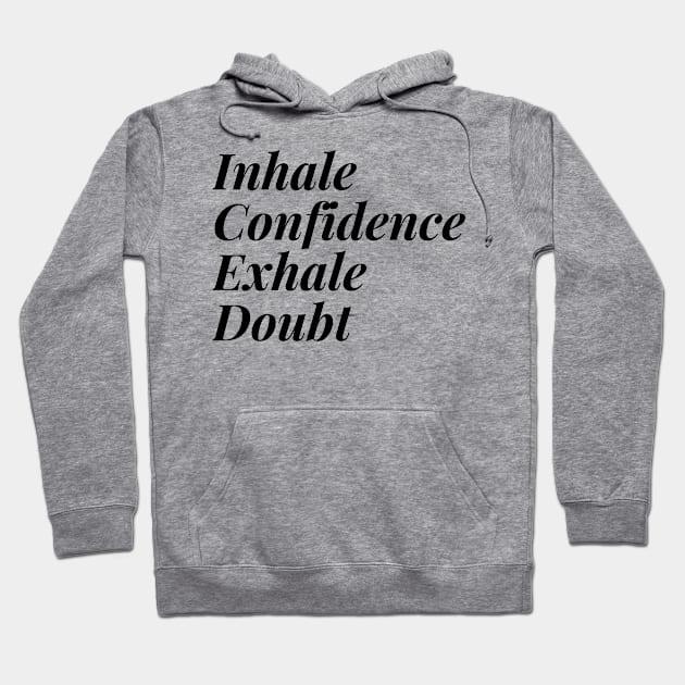 Inhale Confidence Exhale Doubt T-Shirt Hoodie by KD Dream Designs